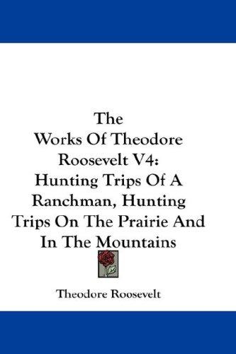 The Works Of Theodore Roosevelt V4