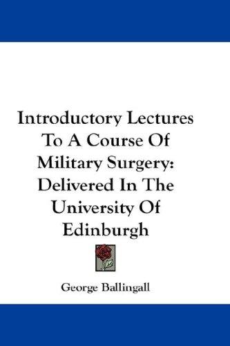 Introductory Lectures To A Course Of Military Surgery