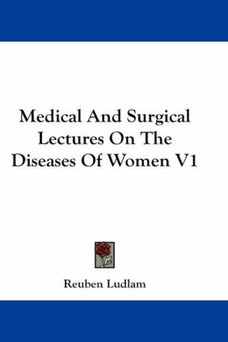 Medical And Surgical Lectures On The Diseases Of Women V1