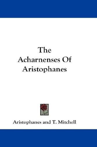 The Acharnenses Of Aristophanes