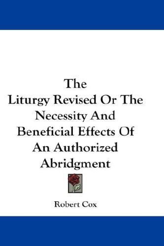 The Liturgy Revised Or The Necessity And Beneficial Effects Of An Authorized Abridgment