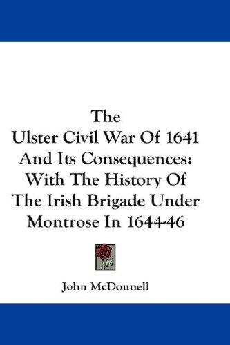 The Ulster Civil War Of 1641 And Its Consequences