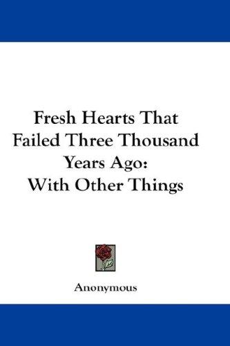 Fresh Hearts That Failed Three Thousand Years Ago