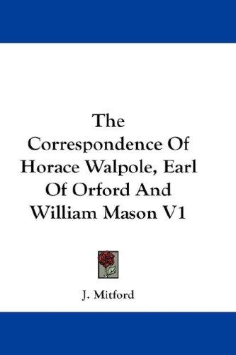 The Correspondence Of Horace Walpole, Earl Of Orford And William Mason V1