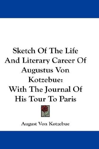 Sketch Of The Life And Literary Career Of Augustus Von Kotzebue