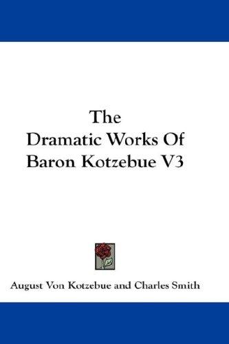 The Dramatic Works Of Baron Kotzebue V3