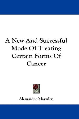 A New And Successful Mode Of Treating Certain Forms Of Cancer