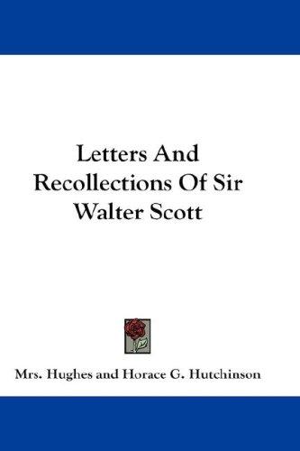 Letters And Recollections Of Sir Walter Scott