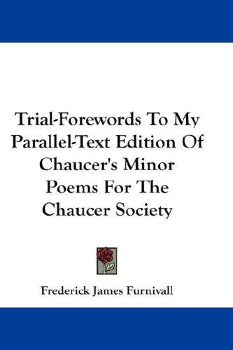 Trial-Forewords To My Parallel-Text Edition Of Chaucer's Minor Poems For The Chaucer Society