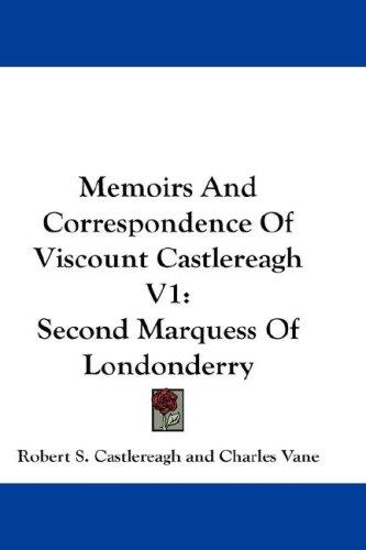 Memoirs And Correspondence Of Viscount Castlereagh V1