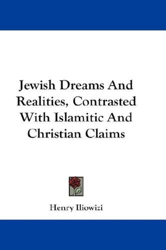Jewish Dreams And Realities, Contrasted With Islamitic And Christian Claims