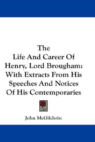The Life And Career Of Henry, Lord Brougham