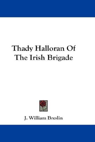 Thady Halloran Of The Irish Brigade