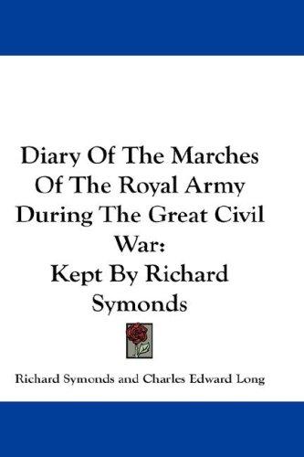Diary Of The Marches Of The Royal Army During The Great Civil War