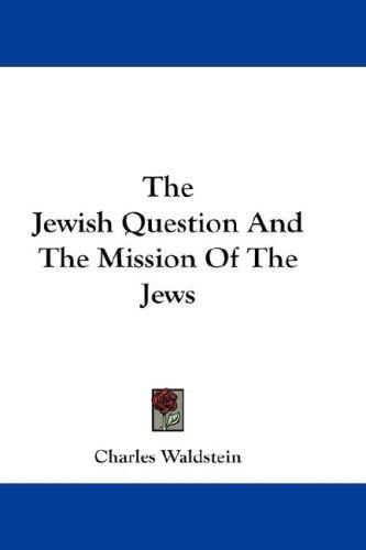 The Jewish Question And The Mission Of The Jews