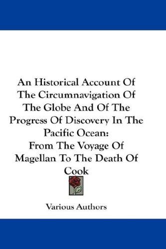 An Historical Account Of The Circumnavigation Of The Globe And Of The Progress Of Discovery In The Pacific Ocean