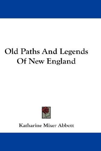 Old Paths And Legends Of New England