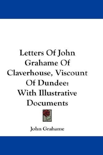 Letters Of John Grahame Of Claverhouse, Viscount Of Dundee