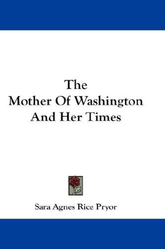 The mother of Washington and her times