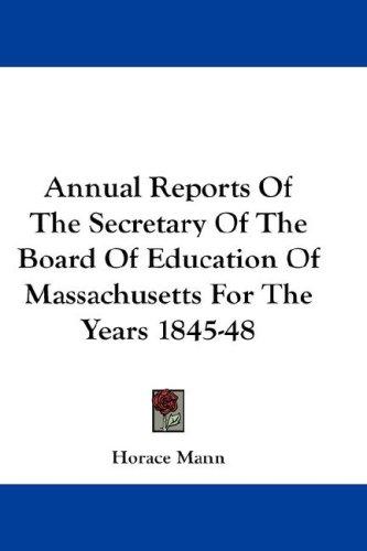 Annual Reports Of The Secretary Of The Board Of Education Of Massachusetts For The Years 1845-48
