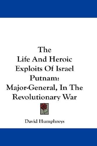 The Life And Heroic Exploits Of Israel Putnam