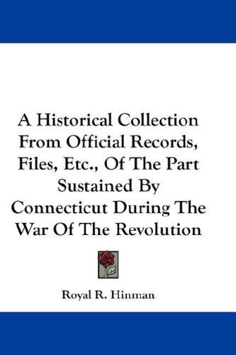 A Historical Collection From Official Records, Files, Etc., Of The Part Sustained By Connecticut During The War Of The Revolution