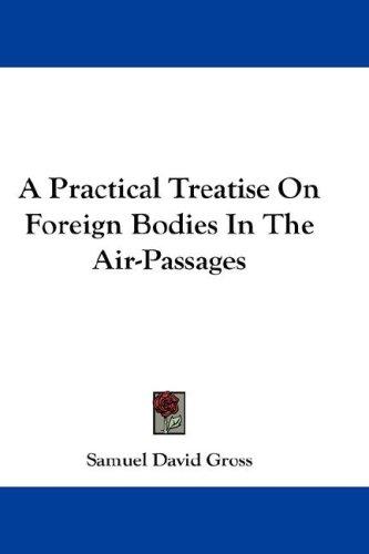 A Practical Treatise On Foreign Bodies In The Air-Passages