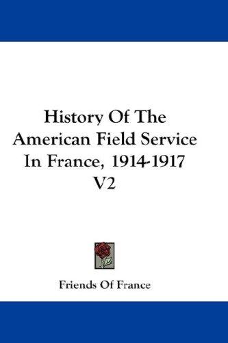 History Of The American Field Service In France, 1914-1917 V2