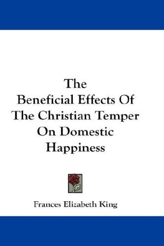The Beneficial Effects Of The Christian Temper On Domestic Happiness