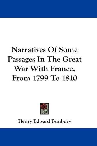 Narratives Of Some Passages In The Great War With France, From 1799 To 1810