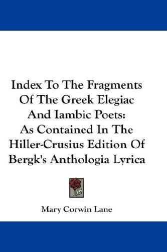 Index To The Fragments Of The Greek Elegiac And Iambic Poets