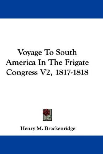 Voyage To South America In The Frigate Congress V2, 1817-1818