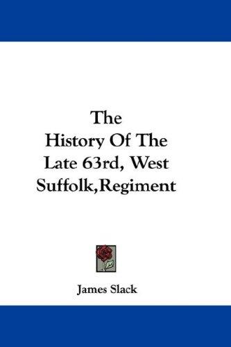 The History Of The Late 63rd, West Suffolk,Regiment