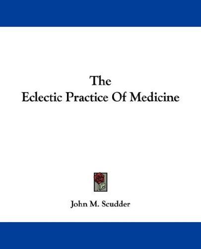 The eclectic practice of medicine