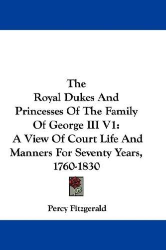 The Royal Dukes And Princesses Of The Family Of George III V1