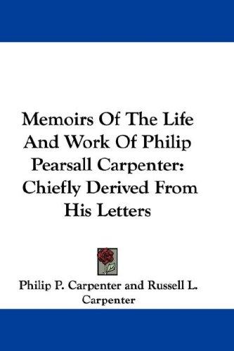 Memoirs Of The Life And Work Of Philip Pearsall Carpenter
