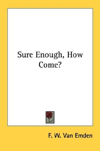 Sure Enough, How Come?