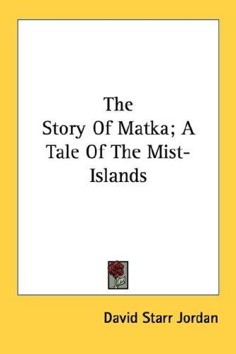 The Story Of Matka; A Tale Of The Mist-Islands