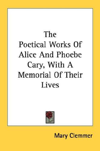 The Poetical Works Of Alice And Phoebe Cary, With A Memorial Of Their Lives