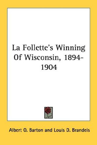 La Follette's Winning Of Wisconsin, 1894-1904