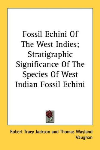 Fossil Echini Of The West Indies; Stratigraphic Significance Of The Species Of West Indian Fossil Echini