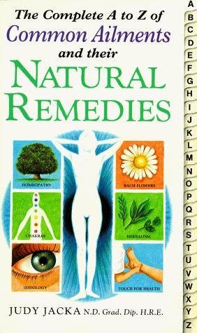 Complete A-Z Common Ailments and Their Natural Remedies (Complete)