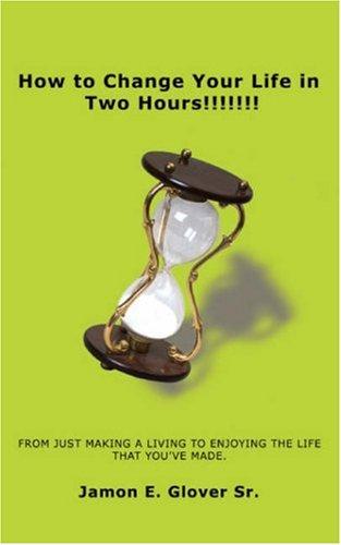 How to Change Your Life in Two Hours!!!!!!!