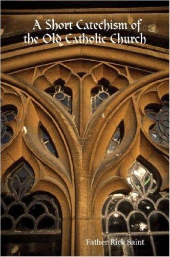A Short Catechism of the Old Catholic Church