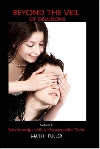 Beyond the Veil of Delusions, Volume 1, Relationships With a Homeopathic Twist