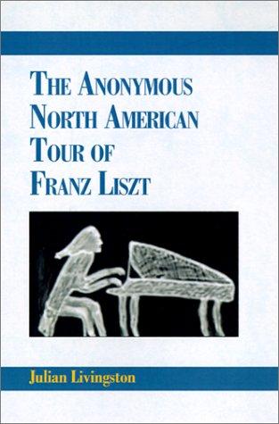 The Anonymous North American Tour of Franz Liszt