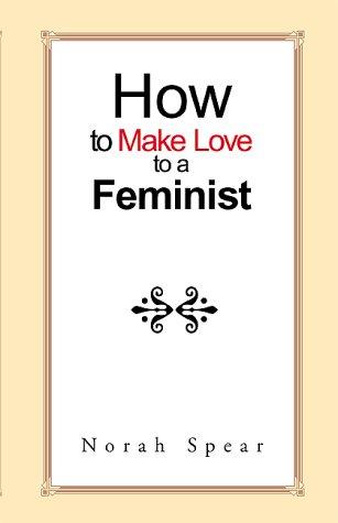 How to Make Love to a Feminist