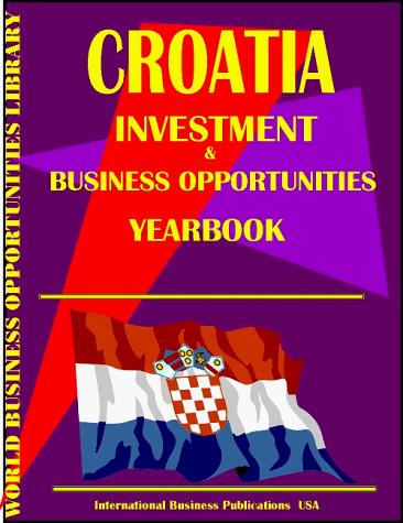 Croatia Investment & Business Opportunities Yearbook
