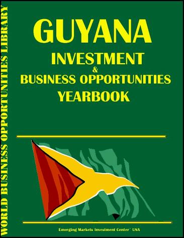 Guyana Investment & Business Opportunities Yearbook