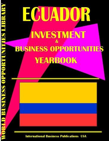 Ecuador Business & Investment Opportunities Yearbook